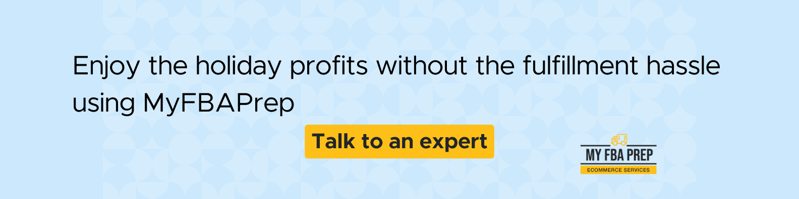 CTA banner - Enjoy the holiday profits without the fulfillment hassle using MyFBAPrep