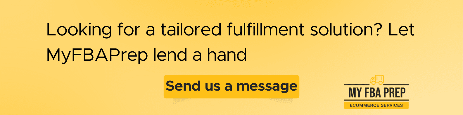 CTA banner - Looking for a tailored fulfillment solution? Let MyFBAPrep lend a hand