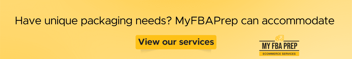 CTA banner - Have unique packaging needs? MyFBAPrep can accommodate