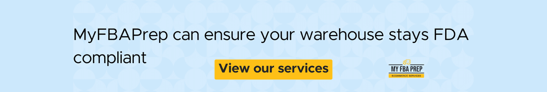 CTA banner - MyFBAPrep can ensure your warehouse stays FDA compliant
