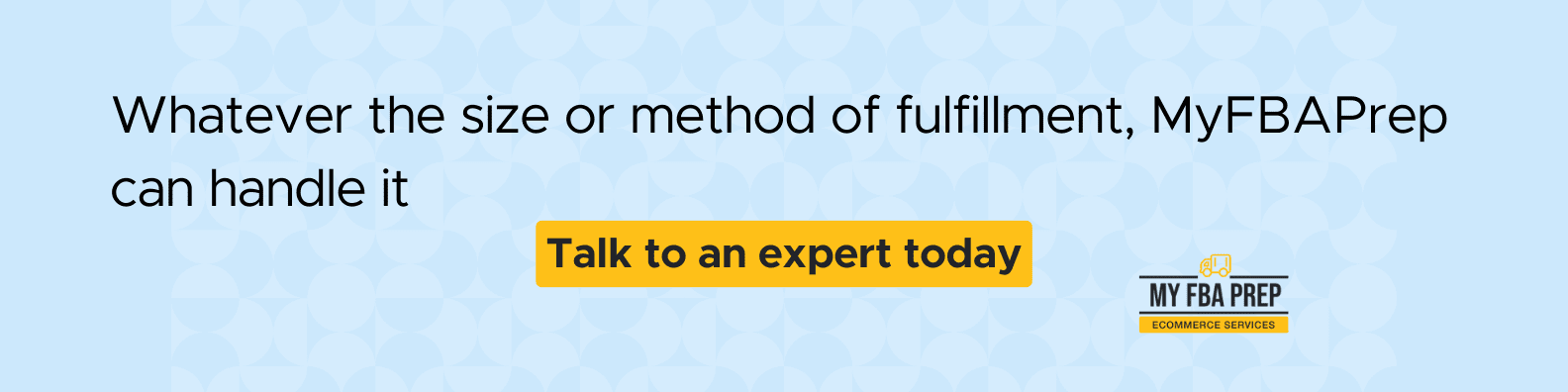 CTA banner - Whatever the size or method of fulfillment, MyFBAPrep can handle it