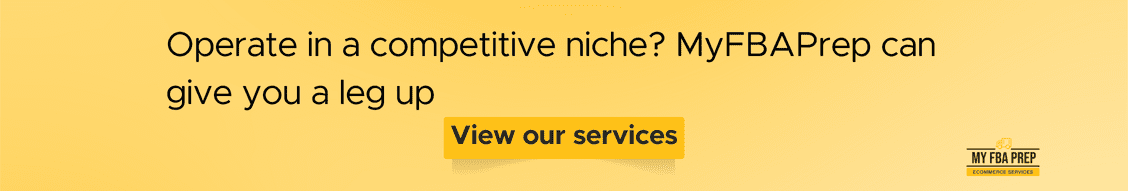 CTA banner - Operate in a competitive niche? MyFBAPrep can give you a leg up