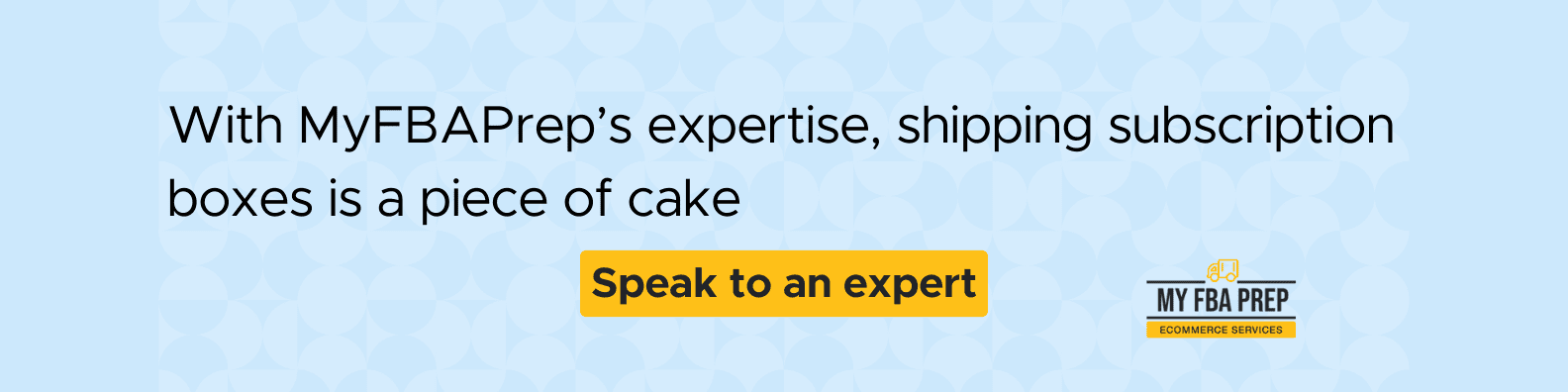 CTA banner - With MyFBAPrep's expertise, shipping subscription boxes is a piece of cake