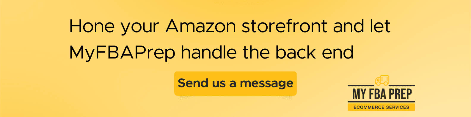 CTA banner - Hone your Amazon storefront and let MyFBAPrep handle the back end