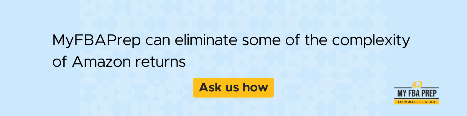 CTA banner - MyFBAPrep can eliminate some of the complexity of Amazon returns
