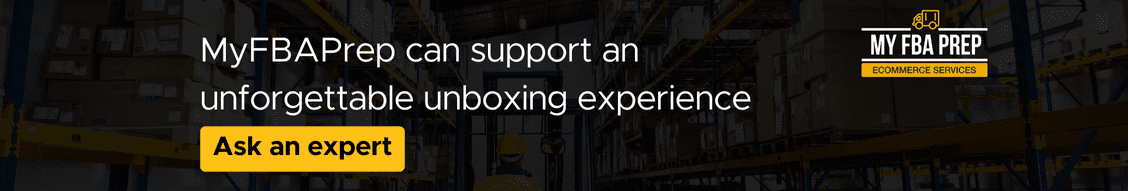 CTA banner - MyFBAPrep can support an unforgettable unboxing experience